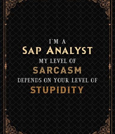 Sap Analyst Notebook - I'm A Sap Analyst My Level Of Sarcasm Depends On Your Level Of Stupidity Job Title Cover Lined Journal: Journal, Hour, 110 ... A4, PocketPlanner, Meeting, 21.59 x 27.94 cm