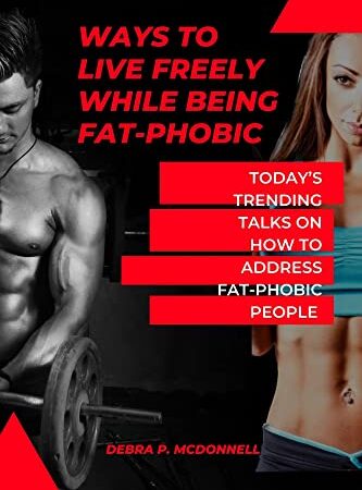 Ways to live freely while being fat-phobic: Today’s trending talks on how to address Fat-phobic people (English Edition)