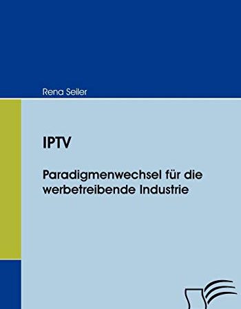 IPTV: Paradigmenwechsel für die werbetreibende Industrie