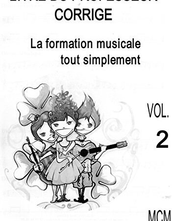 Livre du Professeur Corrigé La Formation Musicale Tout Simplement Vol 2: solfège (French Edition)
