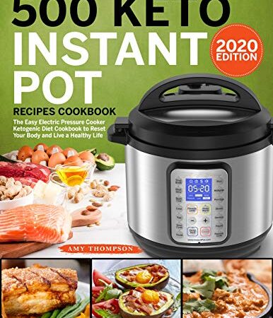 500 Keto Instant Pot Recipes Cookbook: The Easy Electric Pressure Cooker Ketogenic Diet Cookbook to Reset Your Body and Live a Healthy Life (English Edition)