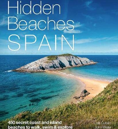 Hidden Beaches Spain: 450 secret coast and island beaches to walk, swim & explore